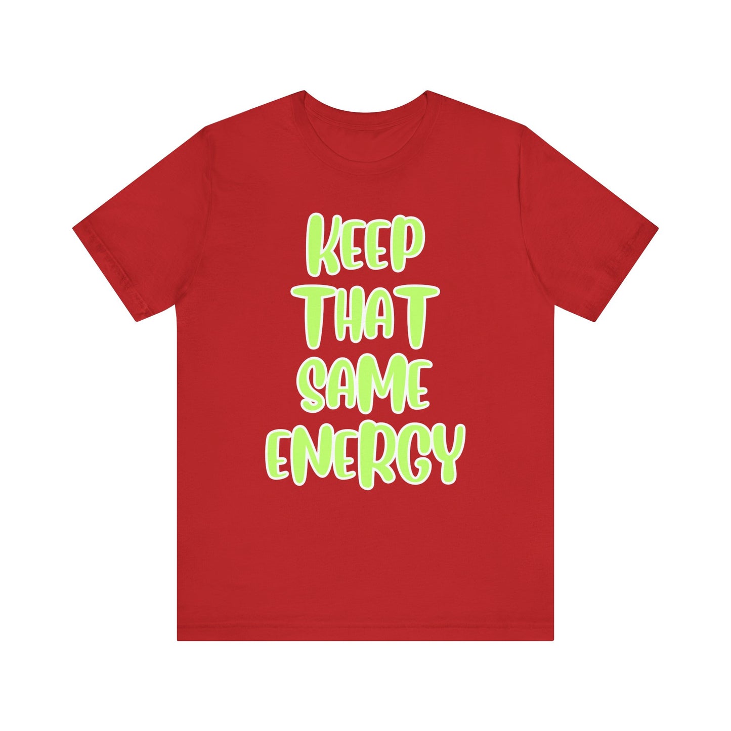 Short Sleeve Tee - KEEP THAT SAME ENERGY