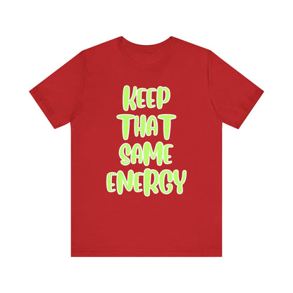 Short Sleeve Tee - KEEP THAT SAME ENERGY