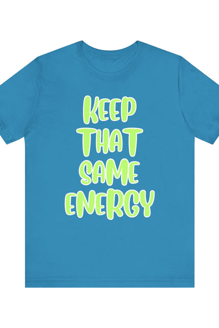 Short Sleeve Tee - KEEP THAT SAME ENERGY