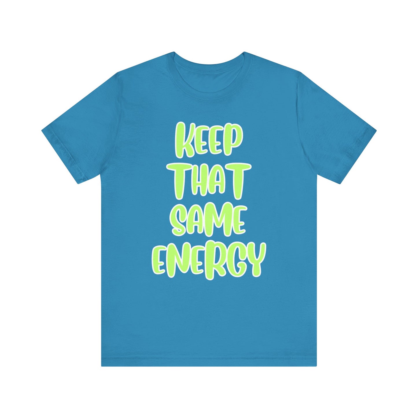 Short Sleeve Tee - KEEP THAT SAME ENERGY