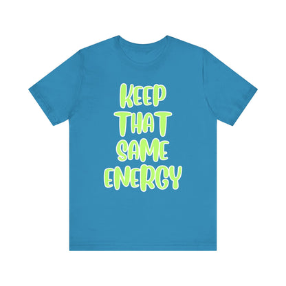 Short Sleeve Tee - KEEP THAT SAME ENERGY