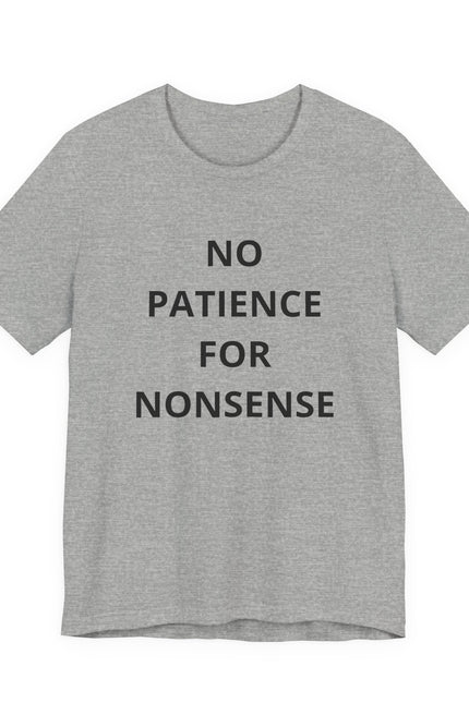 No Patience For Nonsense T-Shirt — Funny Statement Tee for Bold, Straightforward Style