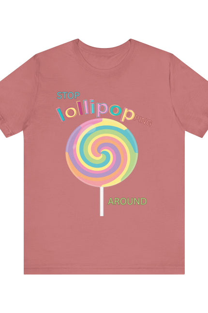 T-Shirt STOP LOLLIPOPPING AROUND