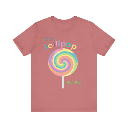 T-Shirt STOP LOLLIPOPPING AROUND
