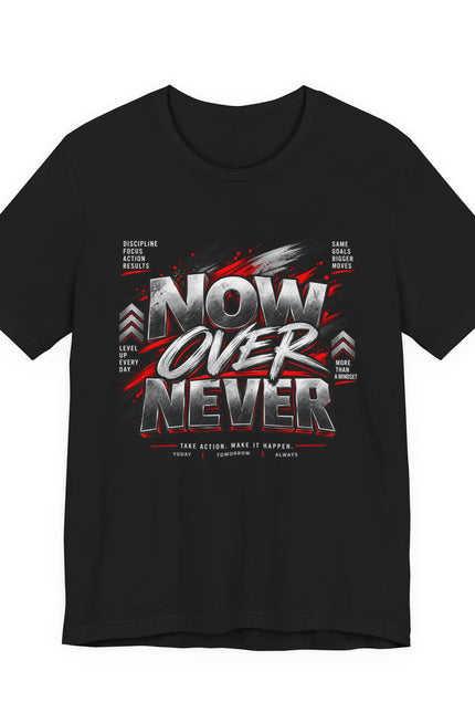 Now Over Never Graphic Tee — Motivational Streetwear T-Shirt