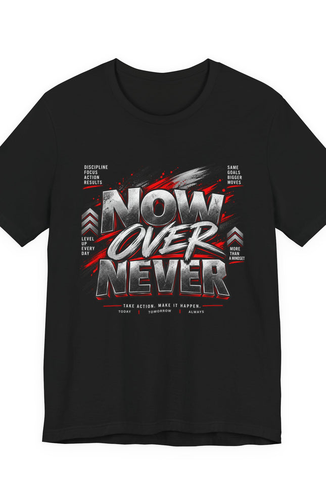 Now Over Never Graphic Tee — Motivational Streetwear T-Shirt