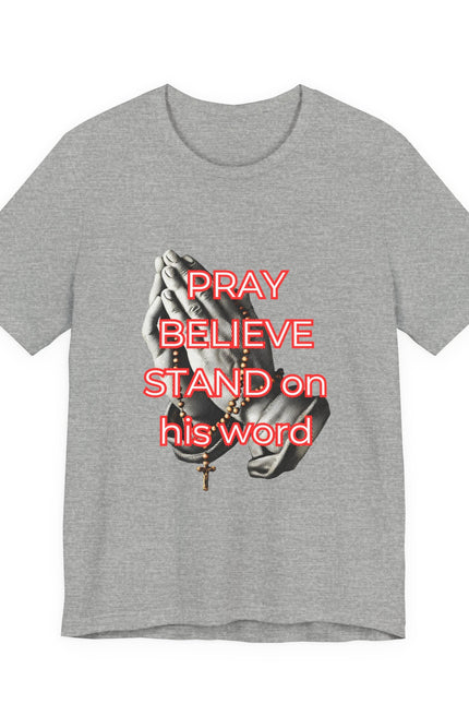 Pray Believe Stand on His Word Tee — Christian Faith Graphic T-Shirt