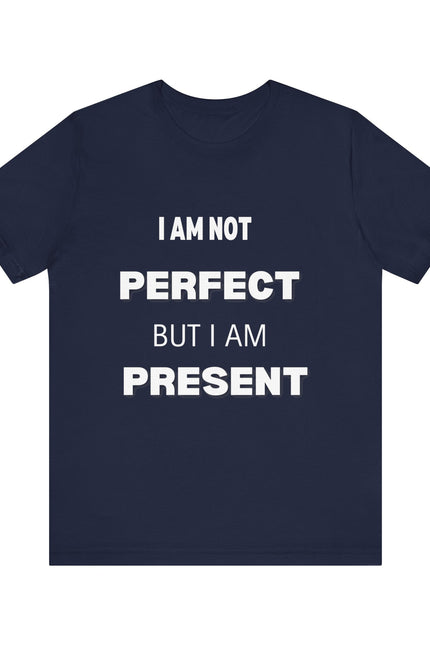 Graphic Tee Unisex Jersey Short Sleeve Tee - NOT PERFECT BUT PRESENT Design