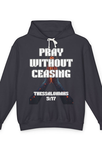 Pray Without Ceasing Hoodie — Thessalonians 5:17 Christian Sweatshirt