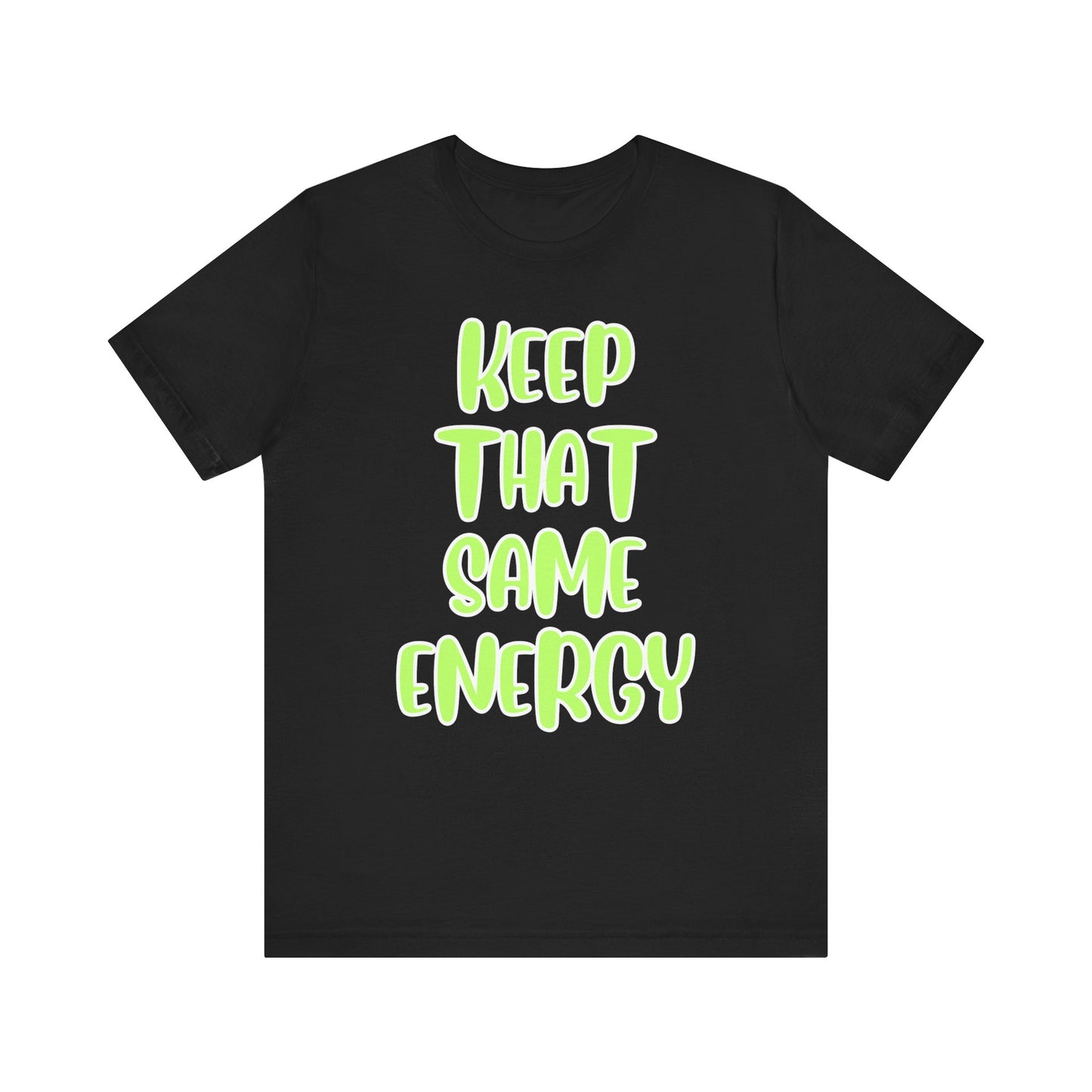 Short Sleeve Tee - KEEP THAT SAME ENERGY