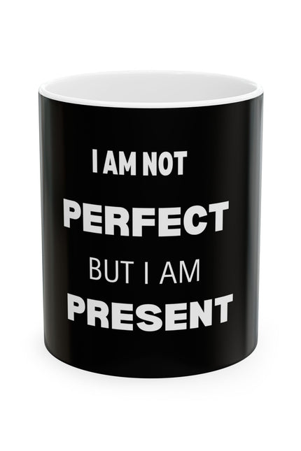 Black Inspirational Ceramic Mug - I Am Not Perfect But I Am Present, Motivational Coffee Cup, Gift for Self-Care, Mental Health Awareness