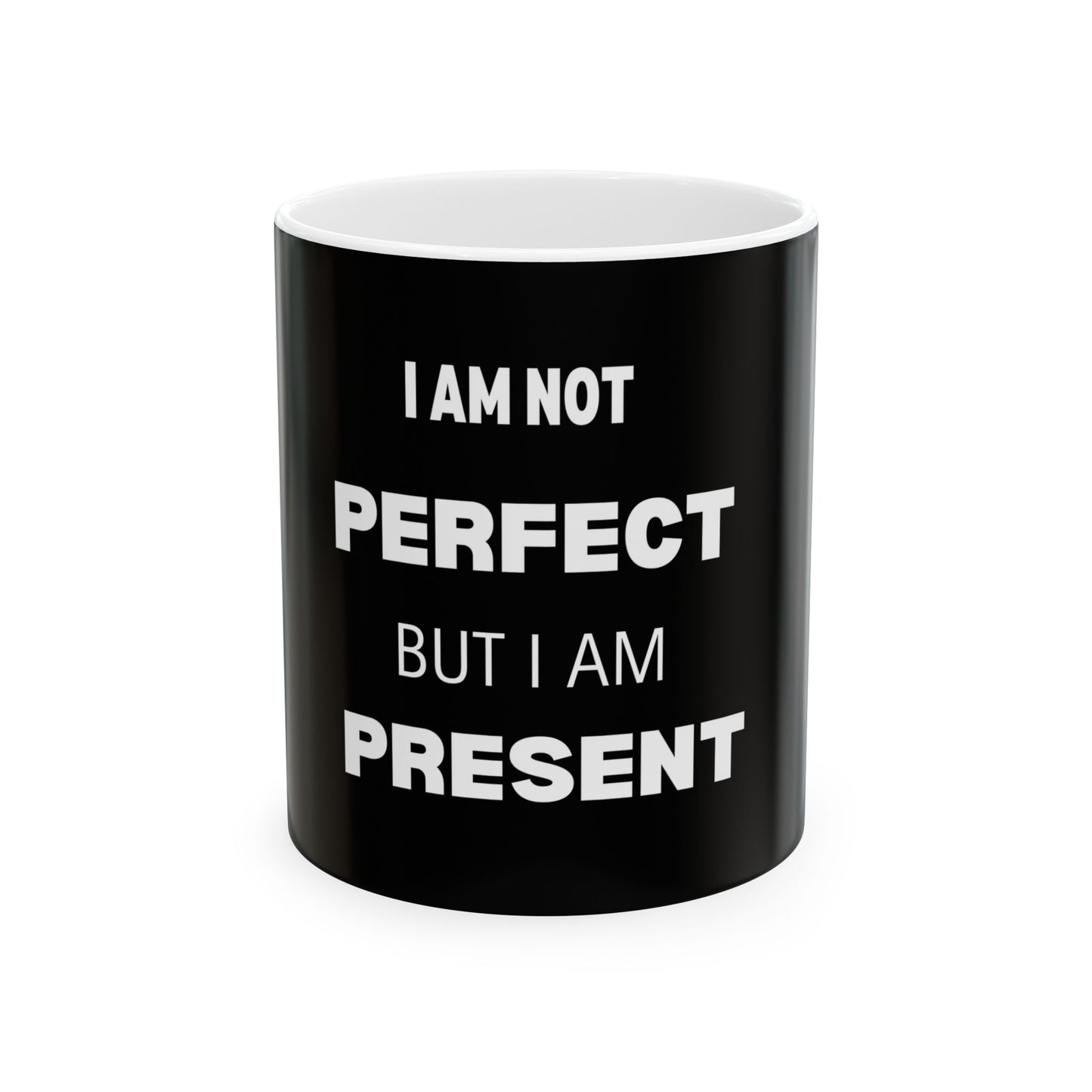 Black Inspirational Ceramic Mug - I Am Not Perfect But I Am Present, Motivational Coffee Cup, Gift for Self-Care, Mental Health Awareness