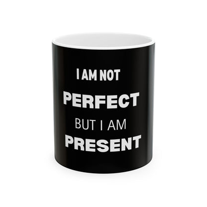 Black Inspirational Ceramic Mug - I Am Not Perfect But I Am Present, Motivational Coffee Cup, Gift for Self-Care, Mental Health Awareness