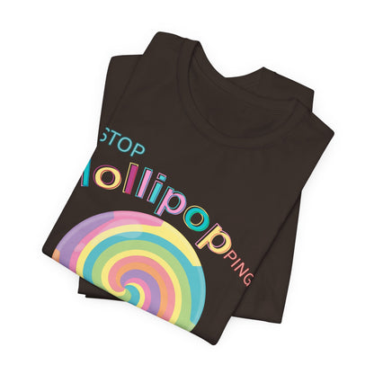 T-Shirt STOP LOLLIPOPPING AROUND