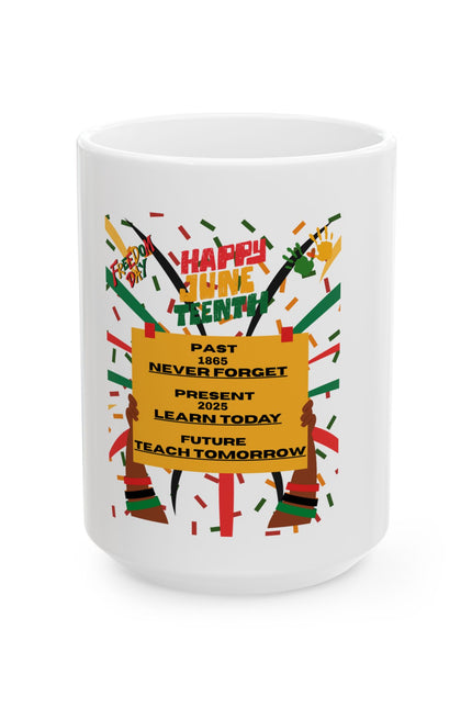 Inspirational Juneteenth Ceramic Mug - 11oz & 15oz, Never Forget, Teach Tomorrow