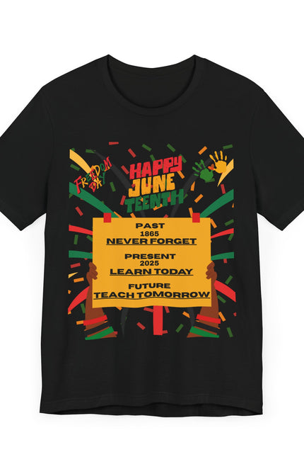 Happy Juneteenth Celebration Tee | Never Forget, Learn Today, Teach Tomorrow
