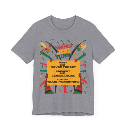 Happy Juneteenth Celebration Tee | Never Forget, Learn Today, Teach Tomorrow