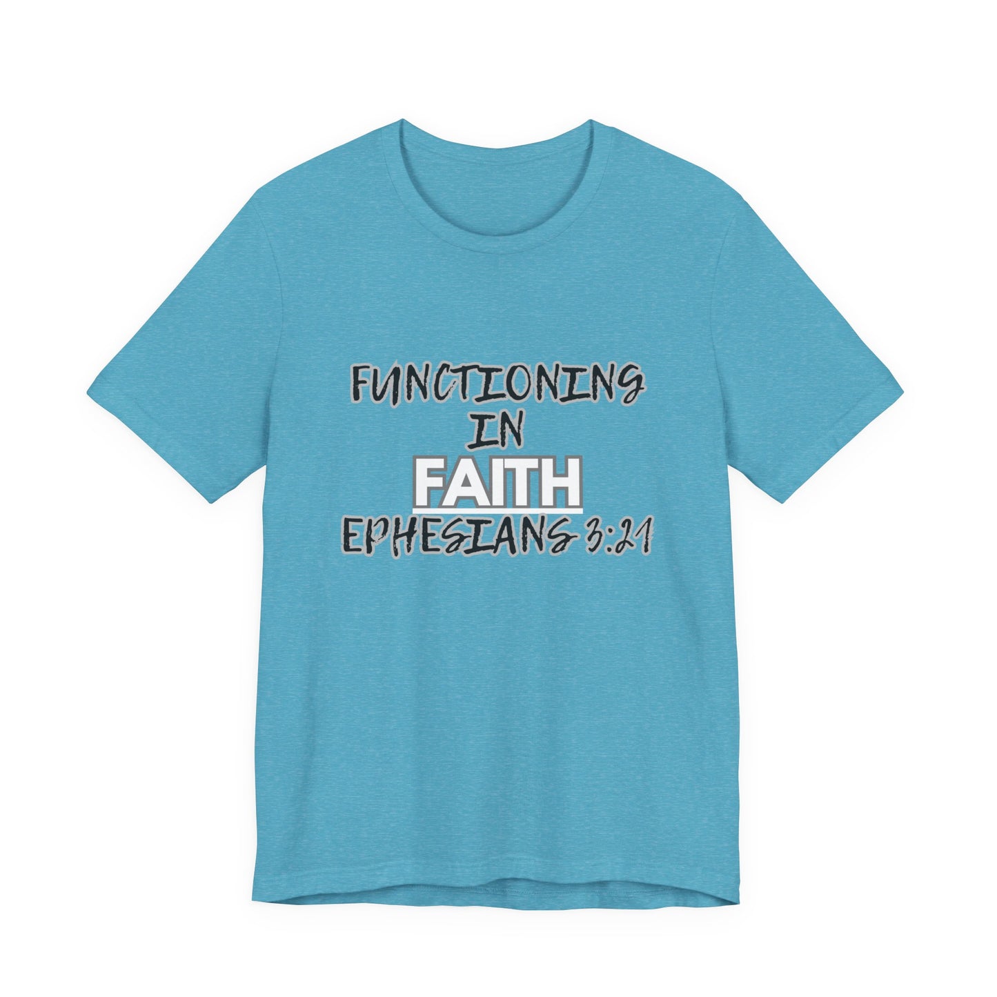 Functioning in Faith T-Shirt – Ephesians 3:21 Inspirational Christian Tee