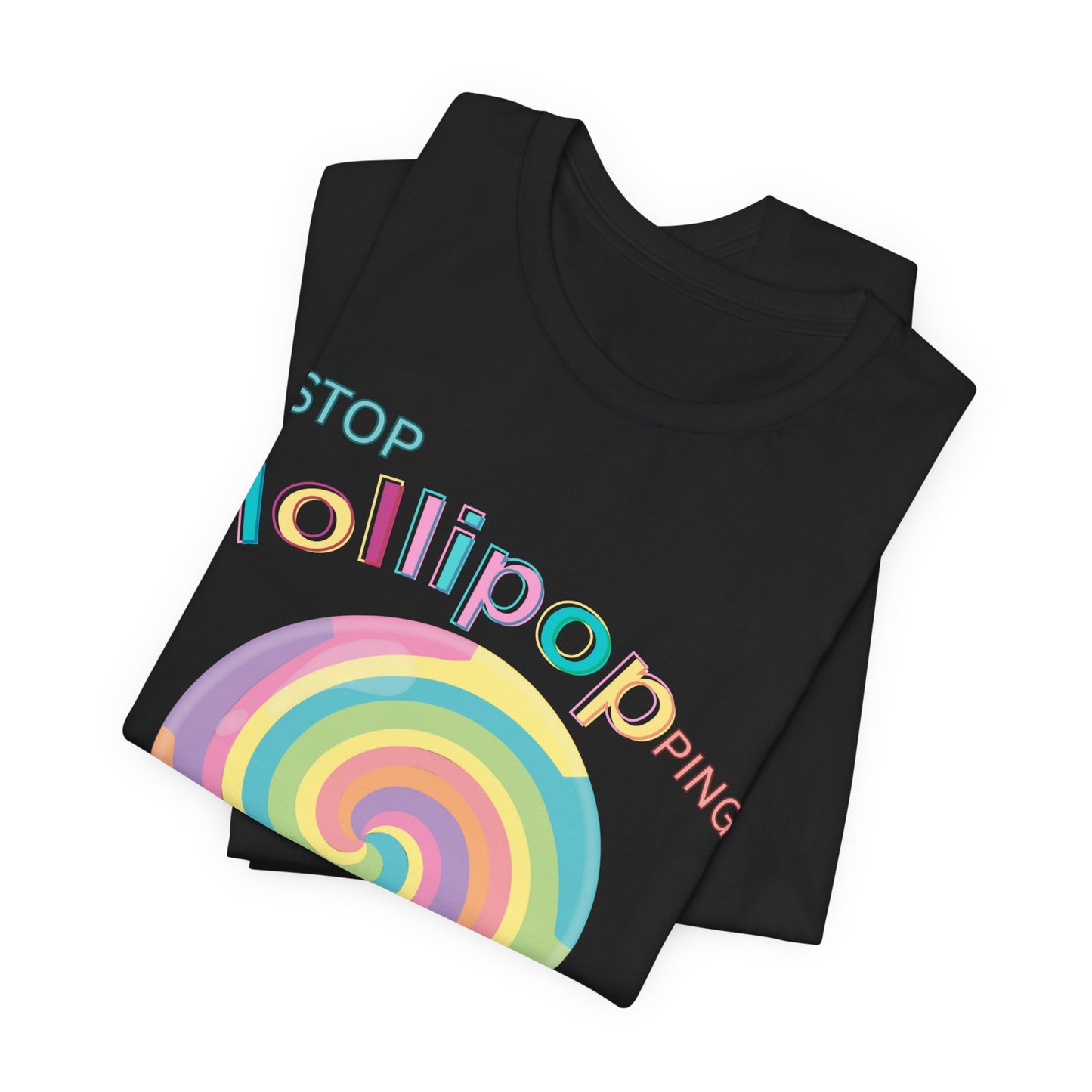 T-Shirt STOP LOLLIPOPPING AROUND