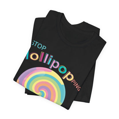 T-Shirt STOP LOLLIPOPPING AROUND