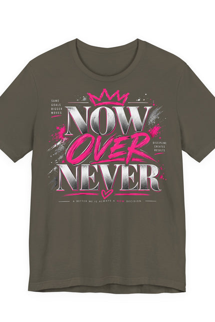 Now or Never Graphic Tee - Inspirational Women’s Motivational T-Shirt