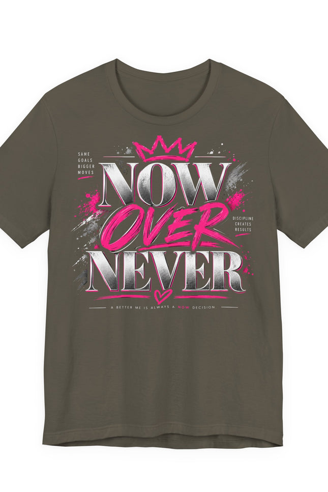Now or Never Graphic Tee - Inspirational Women’s Motivational T-Shirt