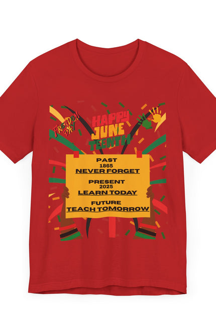 Happy Juneteenth Celebration Tee | Never Forget, Learn Today, Teach Tomorrow