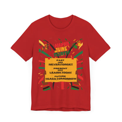 Happy Juneteenth Celebration Tee | Never Forget, Learn Today, Teach Tomorrow