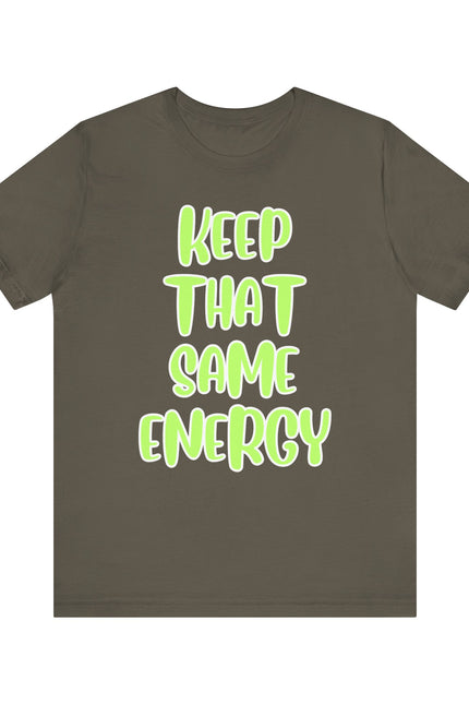 Short Sleeve Tee - KEEP THAT SAME ENERGY