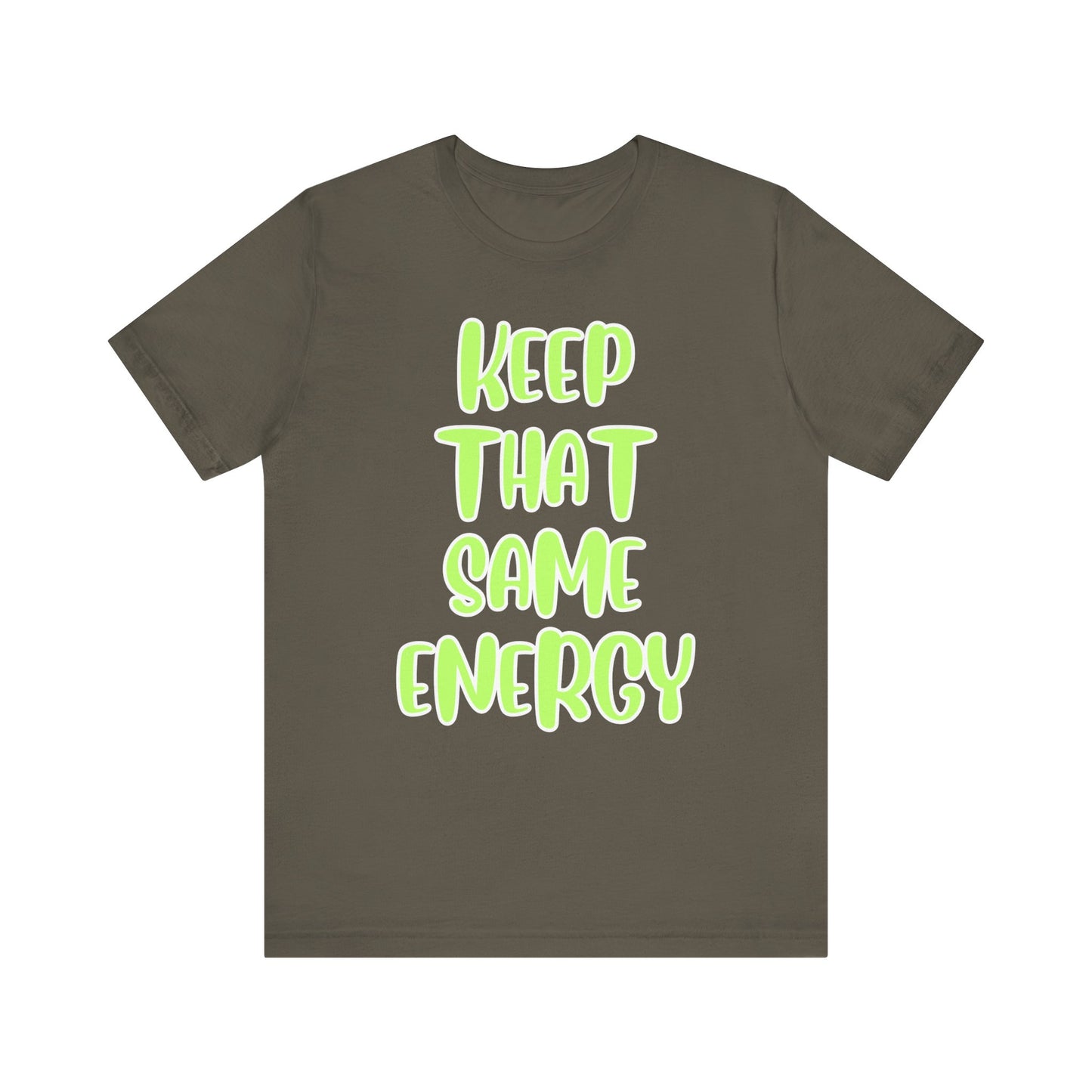 Short Sleeve Tee - KEEP THAT SAME ENERGY