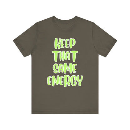 Short Sleeve Tee - KEEP THAT SAME ENERGY
