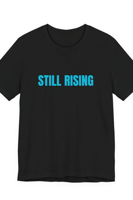 Still Rising Tee — Inspirational Graphic T-Shirt