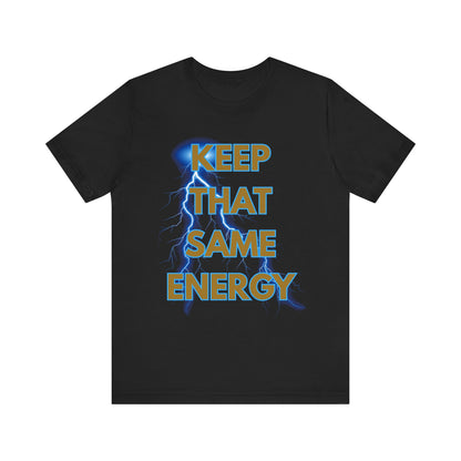T-Shirt Keep That Same Energy Unisex Tee