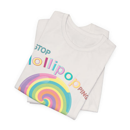 T-Shirt STOP LOLLIPOPPING AROUND