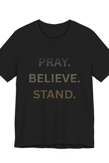 Pray. Believe. Stand. T-Shirt