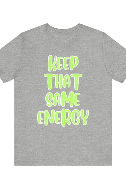 Short Sleeve Tee - KEEP THAT SAME ENERGY