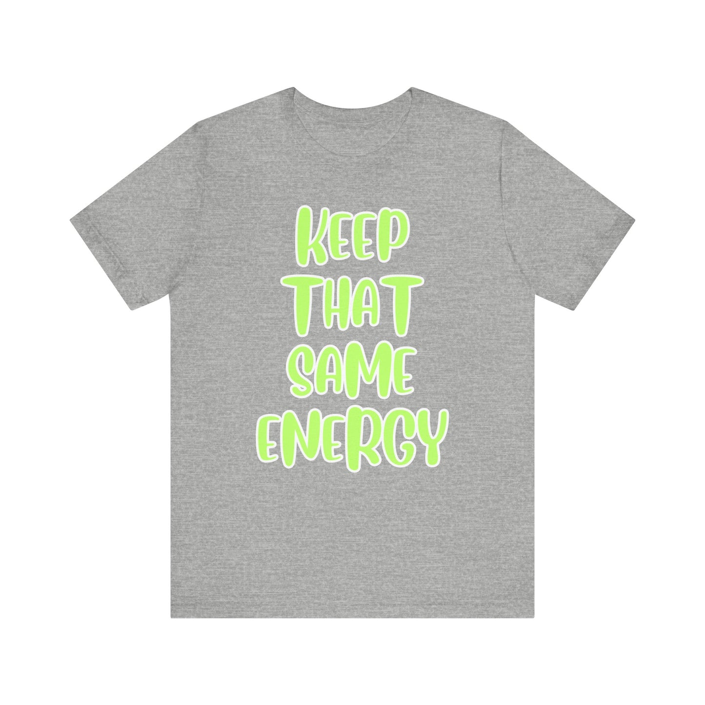 Short Sleeve Tee - KEEP THAT SAME ENERGY