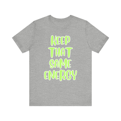 Short Sleeve Tee - KEEP THAT SAME ENERGY