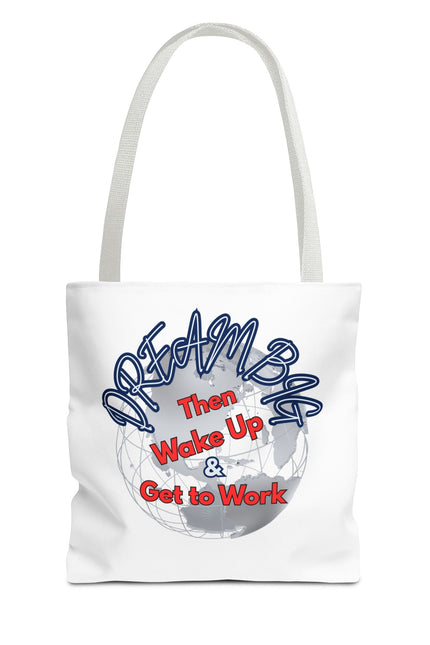 Dream Bag Tote - Wake Up & Get to Work Motivational Tote Bag
