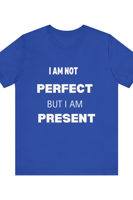 Graphic Tee Unisex Jersey Short Sleeve Tee - NOT PERFECT BUT PRESENT Design