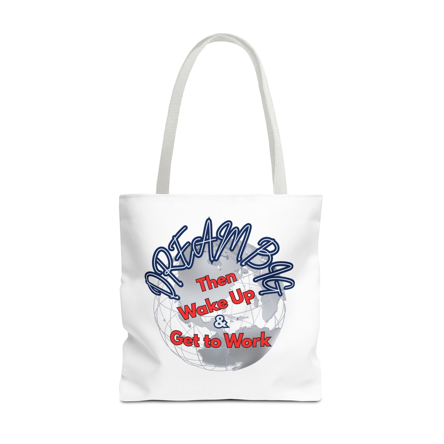 Dream Bag Tote - Wake Up & Get to Work Motivational Tote Bag