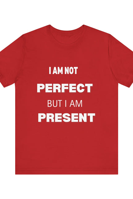 Graphic Tee Unisex Jersey Short Sleeve Tee - NOT PERFECT BUT PRESENT Design