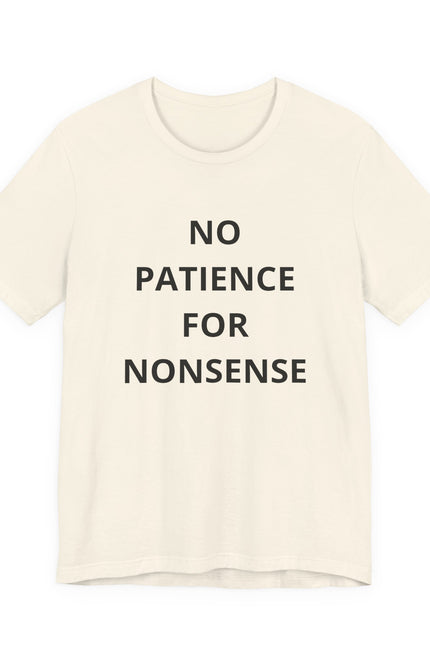 No Patience For Nonsense T-Shirt — Funny Statement Tee for Bold, Straightforward Style
