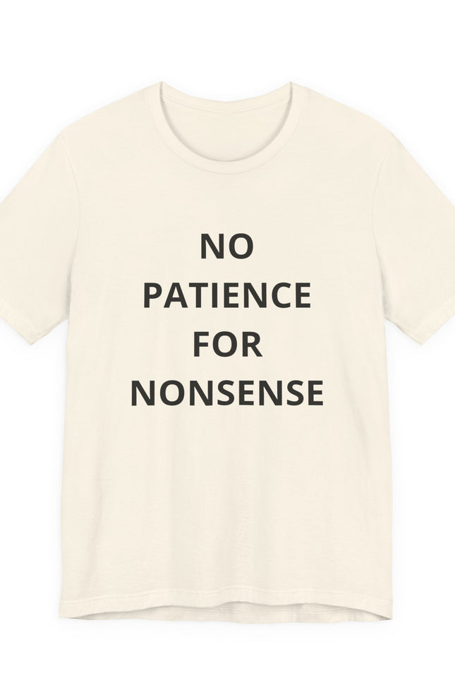 No Patience For Nonsense T-Shirt — Funny Statement Tee for Bold, Straightforward Style