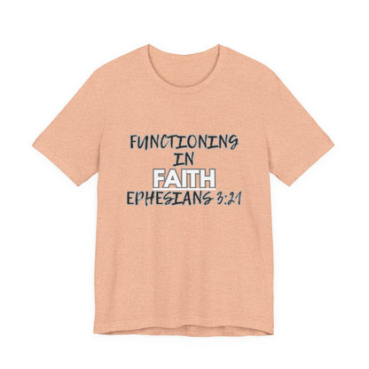 Functioning in Faith T-Shirt – Ephesians 3:21 Inspirational Christian Tee