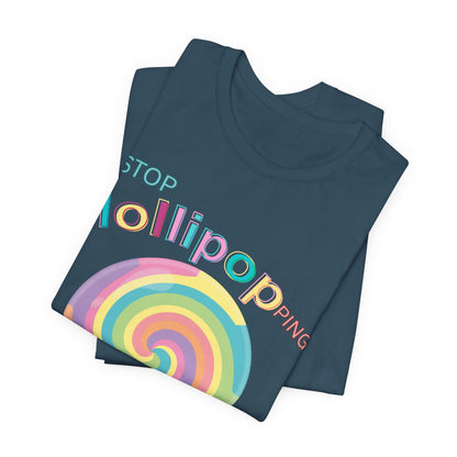 T-Shirt STOP LOLLIPOPPING AROUND