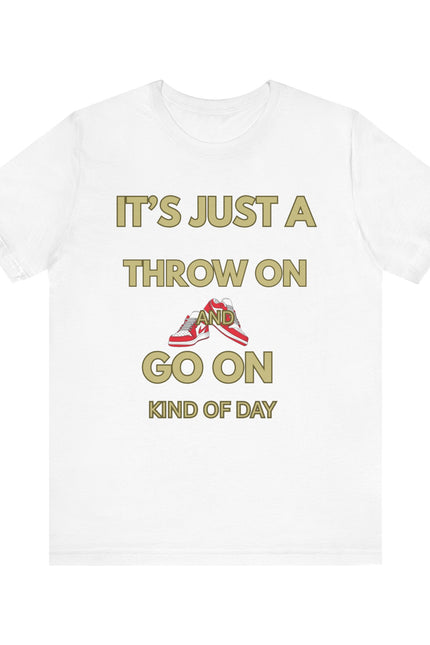 Short Sleeve Tee - It's a Throw On and Go On