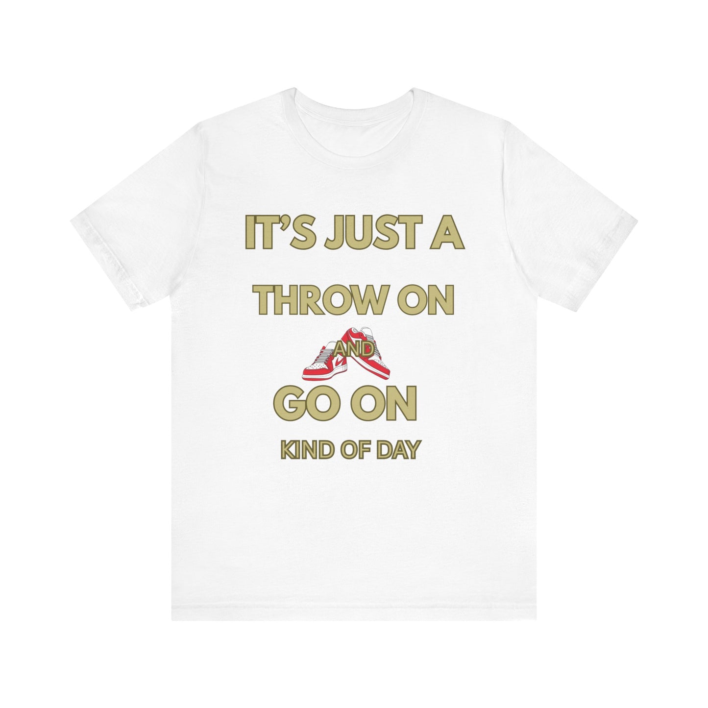 Short Sleeve Tee - It's a Throw On and Go On