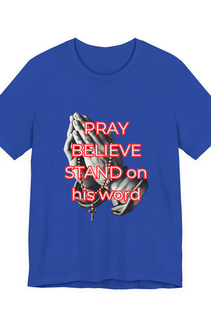 Pray Believe Stand on His Word Tee — Christian Faith Graphic T-Shirt