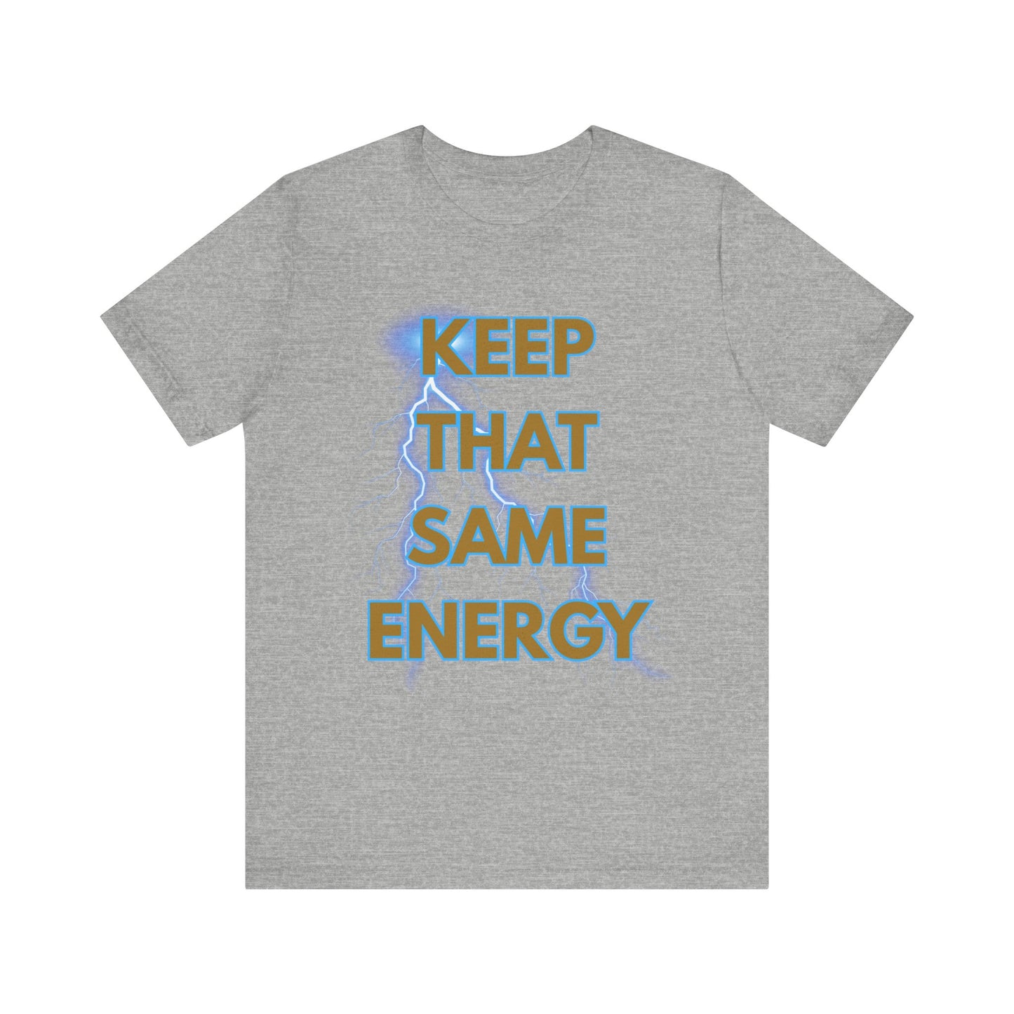 T-Shirt Keep That Same Energy Unisex Tee
